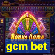 gcm bet